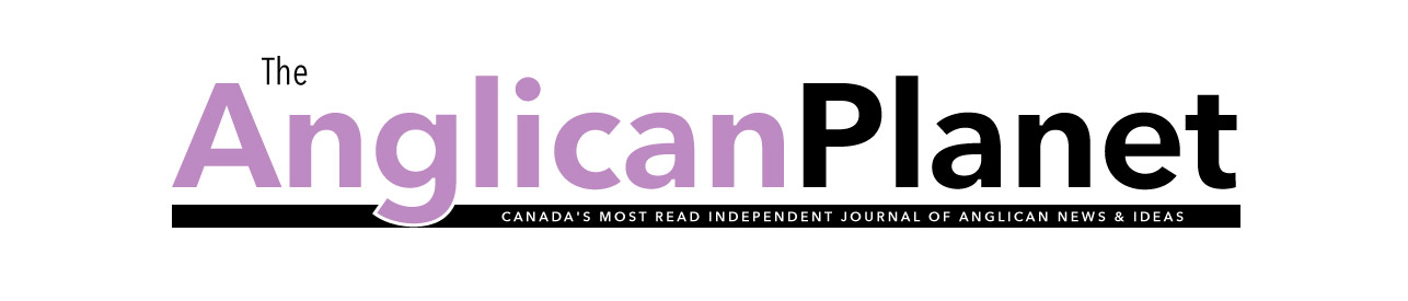 The Anglican Planet: Canada's most read independent journal of Anglican news and ideas